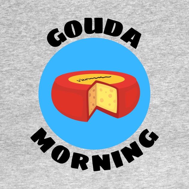 Gouda Morning | Gouda Pun by Allthingspunny